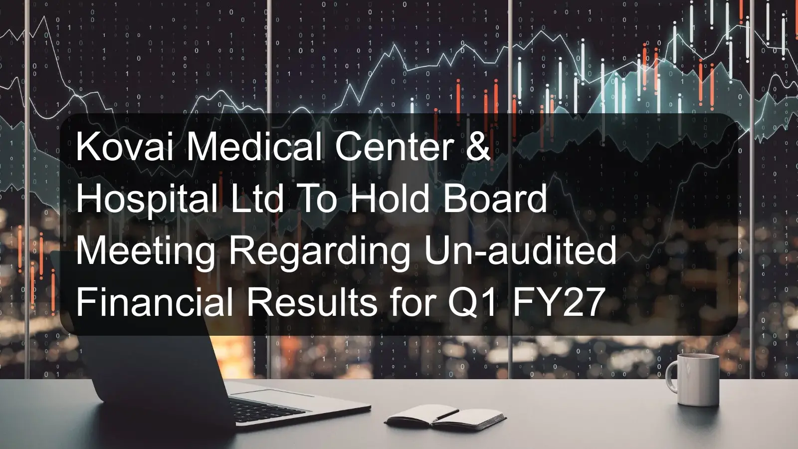 Kovai Medical Center & Hospital Ltd To Hold Board Meeting Regarding Un-audited Financial Results for Q1 FY27 Kovai Medical Center & Hospital Ltd To Hold Board Meeting Regarding Un-audited Financial Results for Q1 FY27