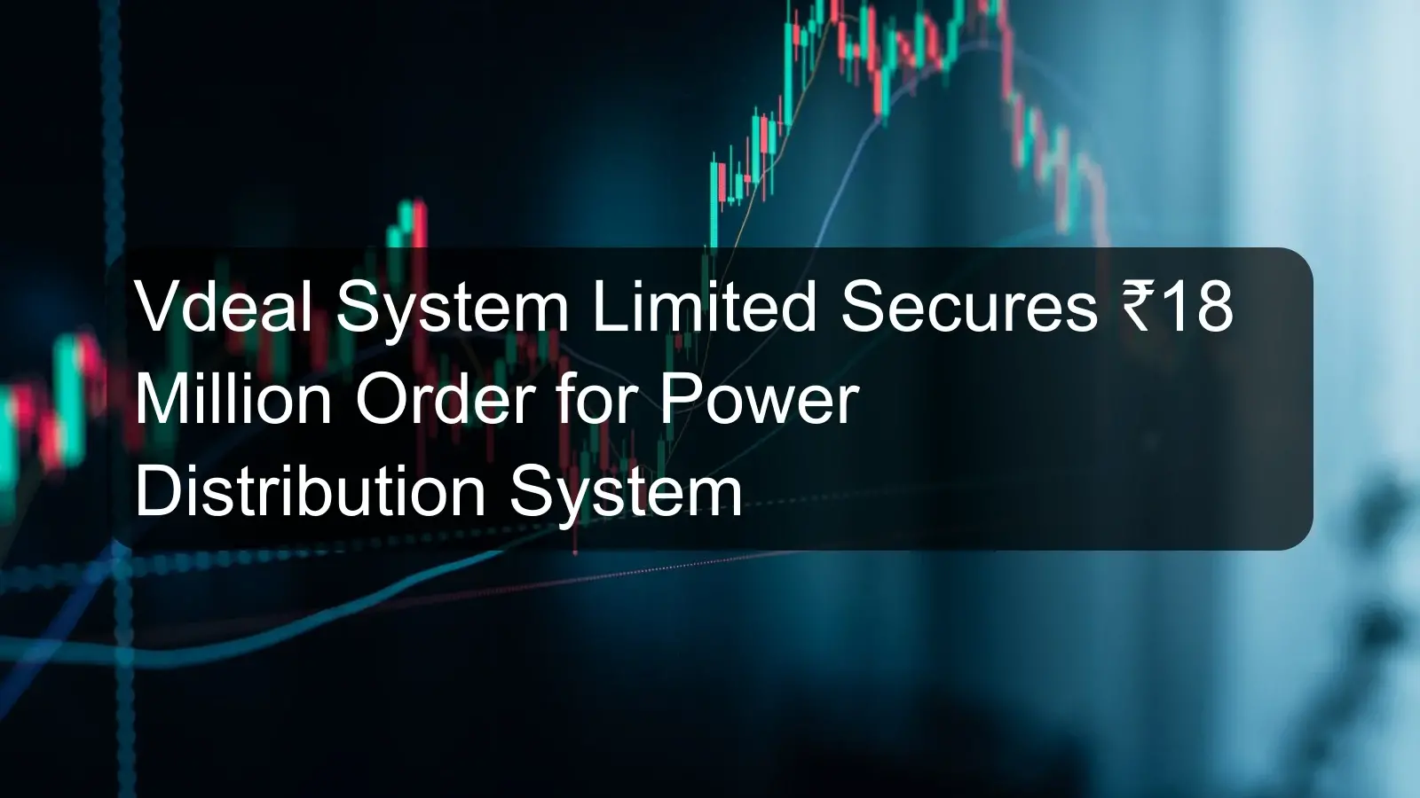 Vdeal System Limited Secures ₹18 Million Order for Power Distribution System Vdeal System Limited Secures ₹18 Million Order for Power Distribution System