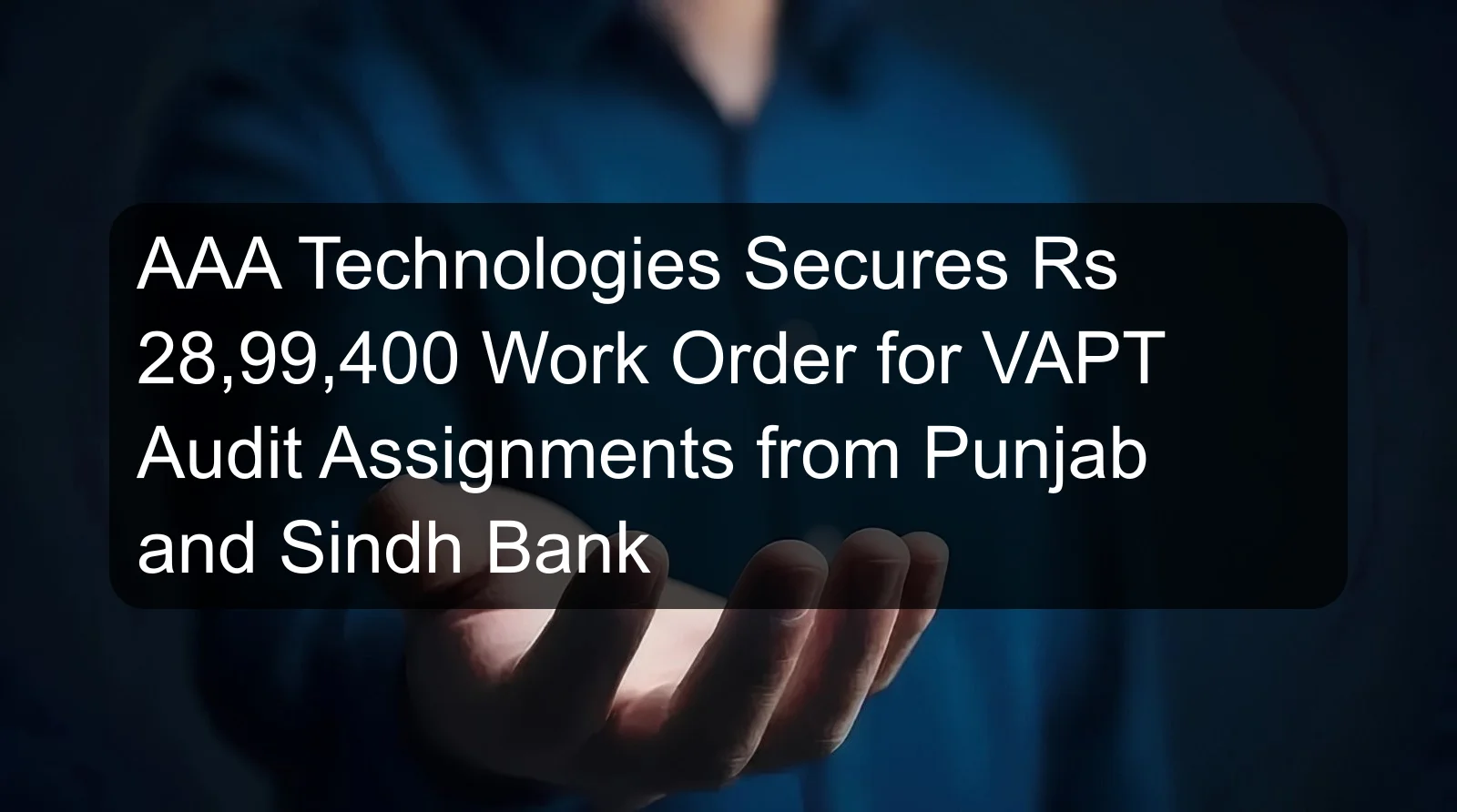AAA Technologies Secures Rs 28,99,400 Work Order for VAPT Audit Assignments from Punjab and Sindh Bank