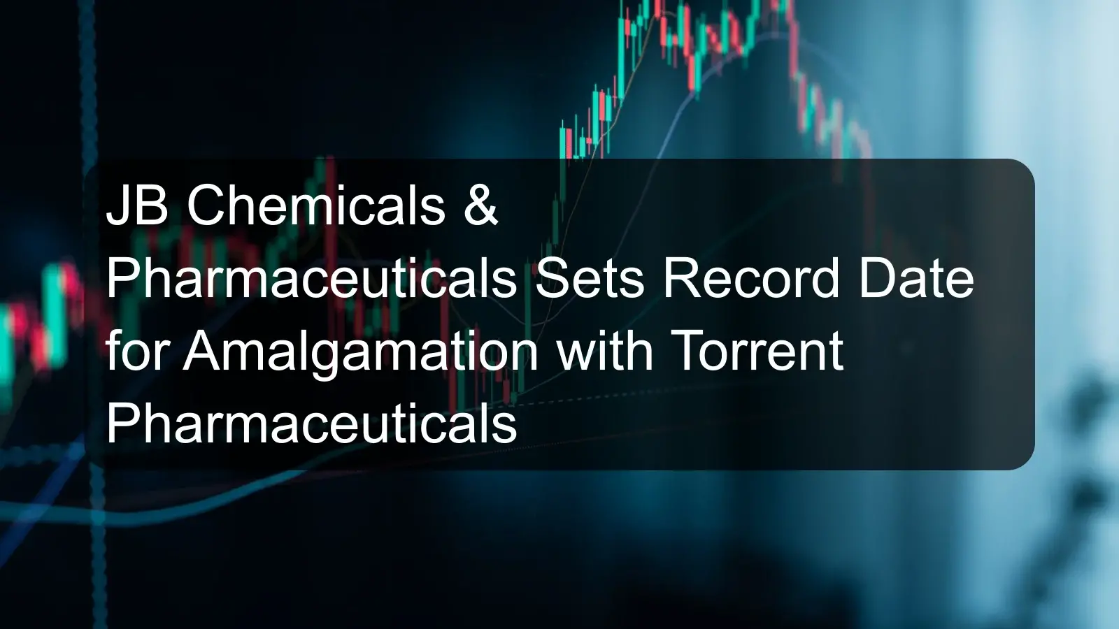JB Chemicals & Pharmaceuticals Sets Record Date for Amalgamation with Torrent Pharmaceuticals JB Chemicals & Pharmaceuticals Sets Record Date for Amalgamation with Torrent Pharmaceuticals