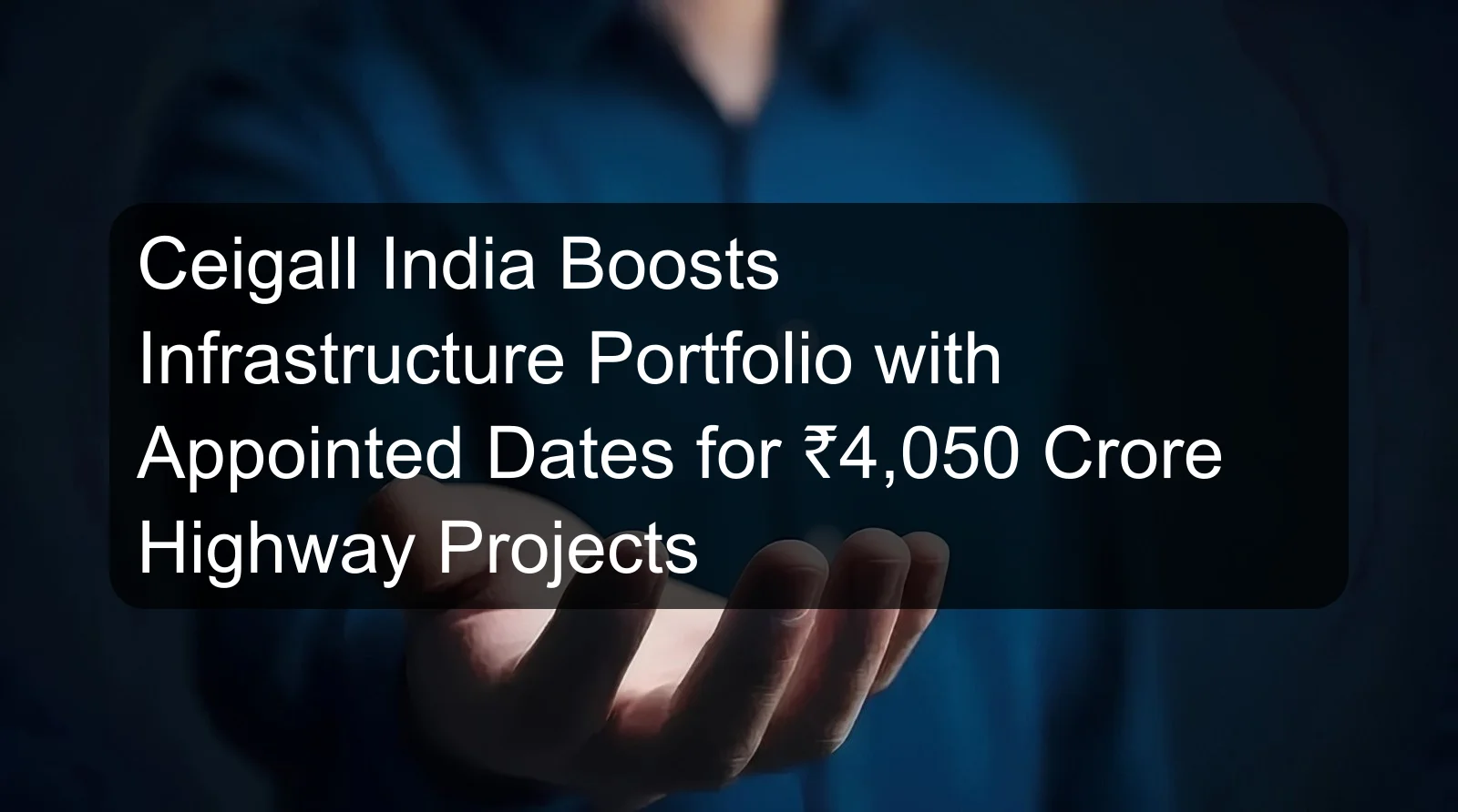 Ceigall India Boosts Infrastructure Portfolio with Appointed Dates for ₹4,050 Crore Highway Projects Ceigall India Boosts Infrastructure Portfolio with Appointed Dates for ₹4,050 Crore Highway Projects