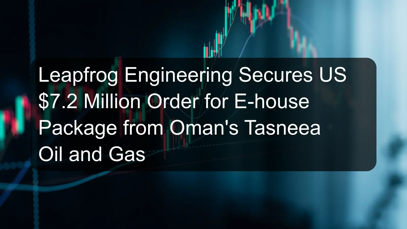 Leapfrog Engineering Secures US $7.2 Million Order for E-house Package from Oman's Tasneea Oil and Gas