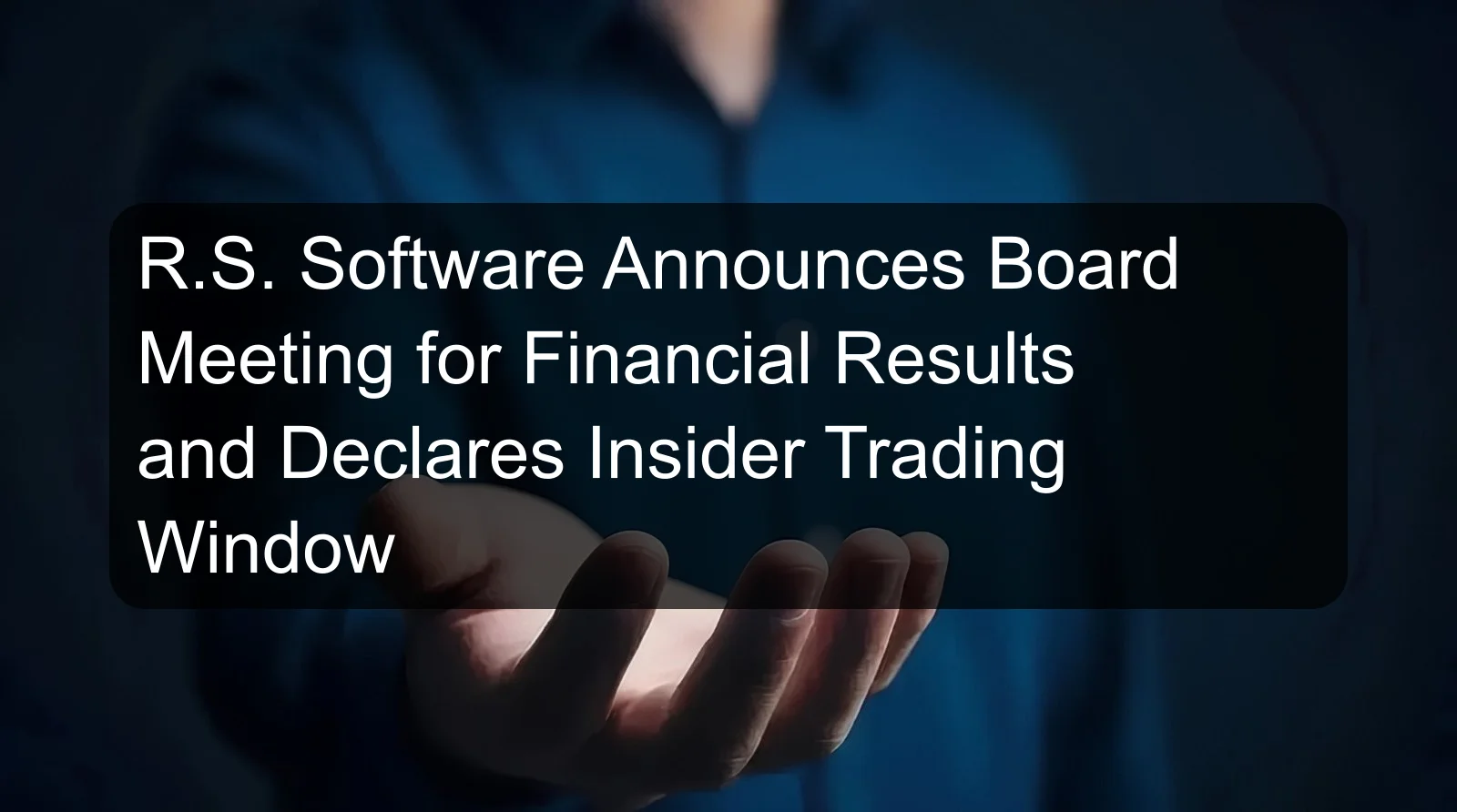 R.S. Software Announces Board Meeting for Financial Results and Declares Insider Trading Window