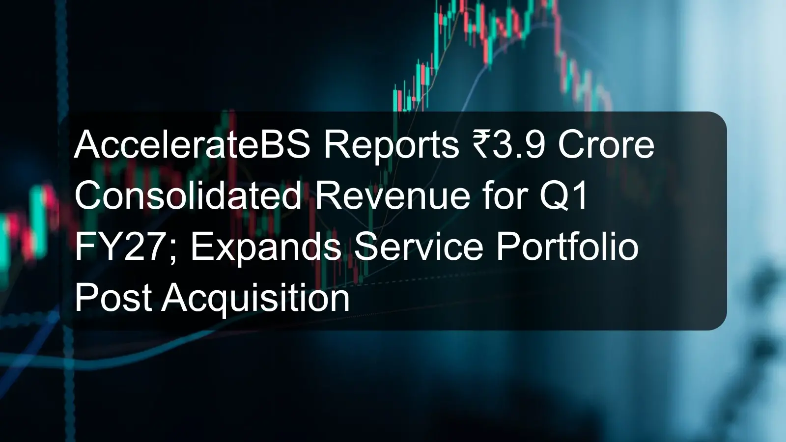 AccelerateBS Reports ₹3.9 Crore Consolidated Revenue for Q1 FY27; Expands Service Portfolio Post Acquisition