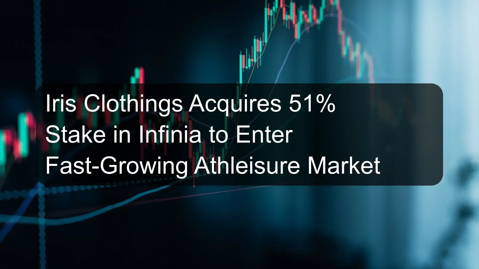 Iris Clothings Acquires 51% Stake in Infinia to Enter Fast-Growing Athleisure Market