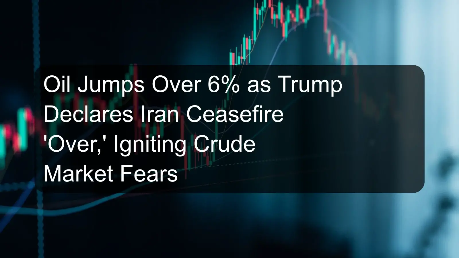 Oil Jumps Over 6% as Trump Declares Iran Ceasefire 'Over,' Igniting Crude Market Fears Oil Jumps Over 6% as Trump Declares Iran Ceasefire 'Over,' Igniting Crude Market Fears