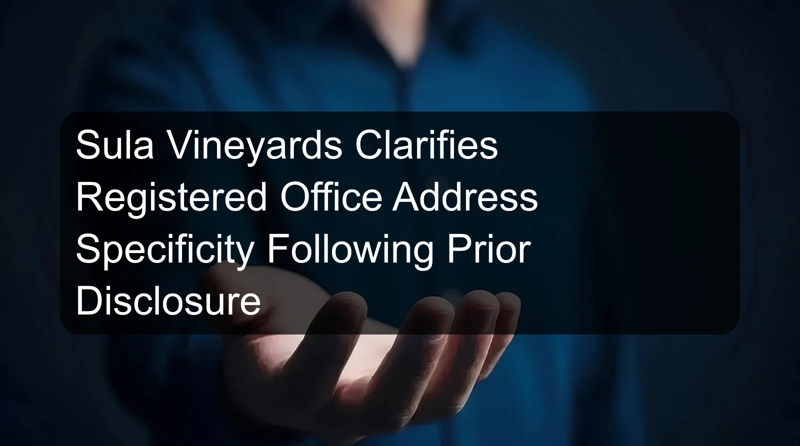 Sula Vineyards Clarifies Registered Office Address Specificity Following Prior Disclosure