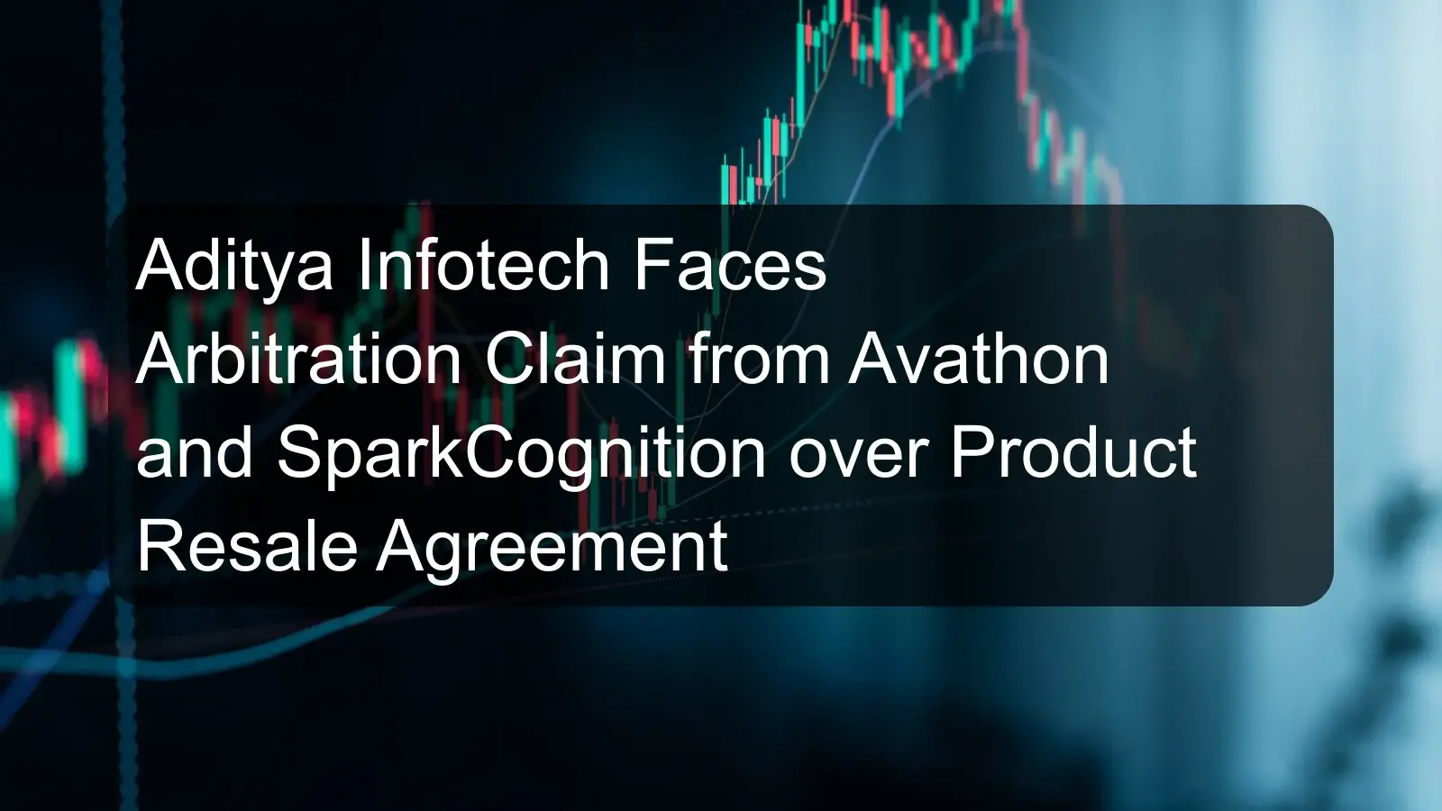 Aditya Infotech Faces Arbitration Claim from Avathon and SparkCognition over Product Resale Agreement
