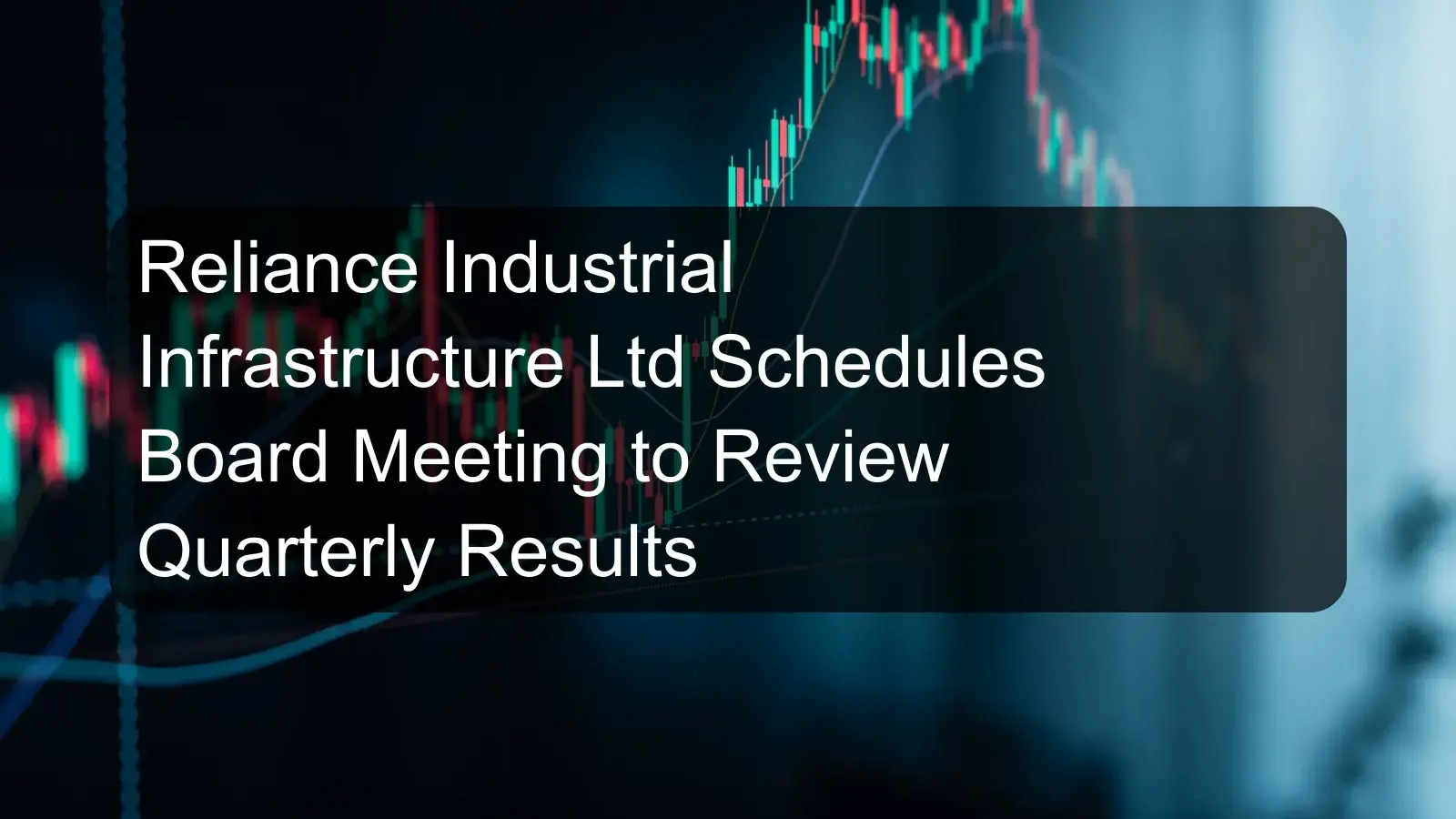 Reliance Industrial Infrastructure Ltd Schedules Board Meeting to Review Quarterly Results