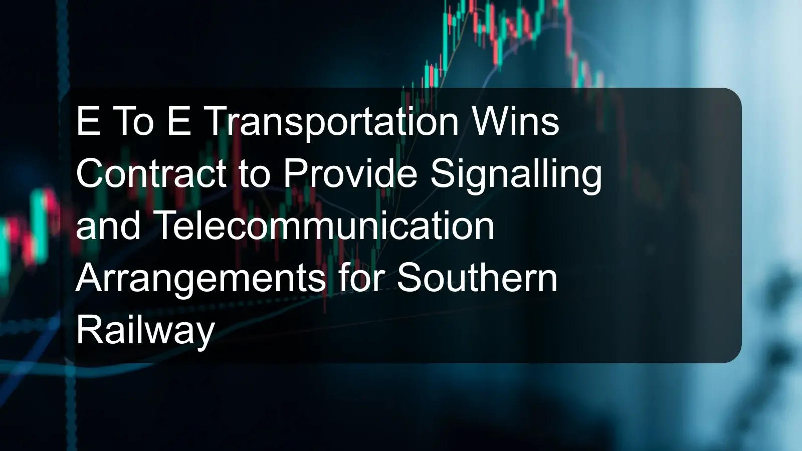 E To E Transportation Wins Contract to Provide Signalling and Telecommunication Arrangements for Southern Railway E To E Transportation Wins Contract to Provide Signalling and Telecommunication Arrangements for Southern Railway