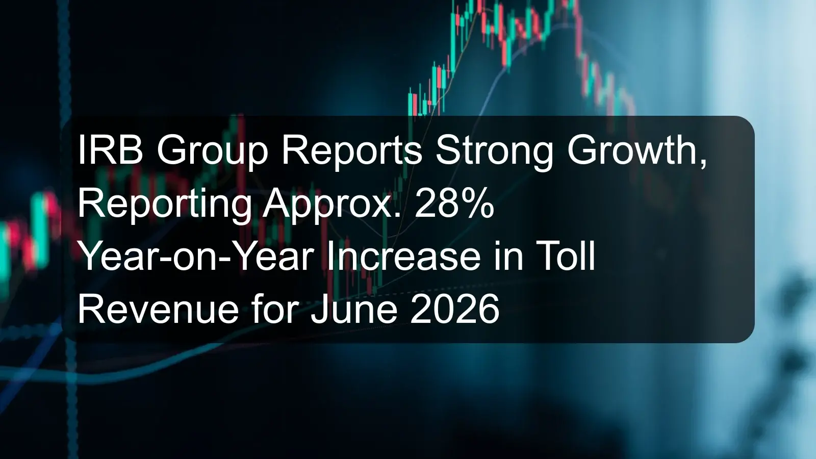 IRB Group Reports Strong Growth, Reporting Approx. 28% Year-on-Year Increase in Toll Revenue for June 2026 IRB Group Reports Strong Growth, Reporting Approx. 28% Year-on-Year Increase in Toll Revenue for June 2026