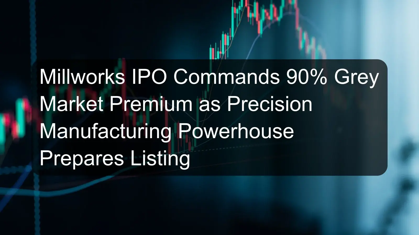 Millworks IPO Commands 90% Grey Market Premium as Precision Manufacturing Powerhouse Prepares Listing