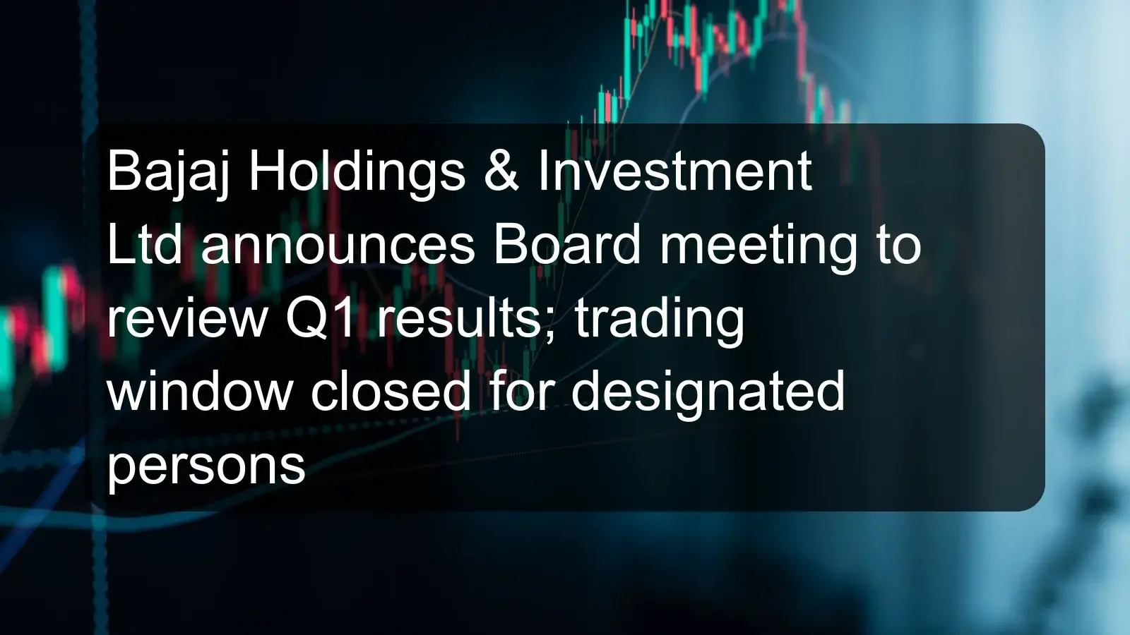 Bajaj Holdings & Investment Ltd announces Board meeting to review Q1 results; trading window closed for designated persons Bajaj Holdings & Investment Ltd announces Board meeting to review Q1 results; trading window closed for designated persons