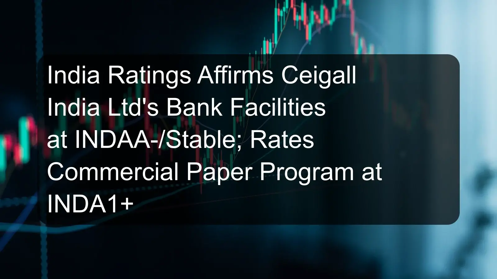 India Ratings Affirms Ceigall India Ltd's Bank Facilities at INDAA-/Stable; Rates Commercial Paper Program at INDA1+ India Ratings Affirms Ceigall India Ltd's Bank Facilities at INDAA-/Stable; Rates Commercial Paper Program at INDA1+