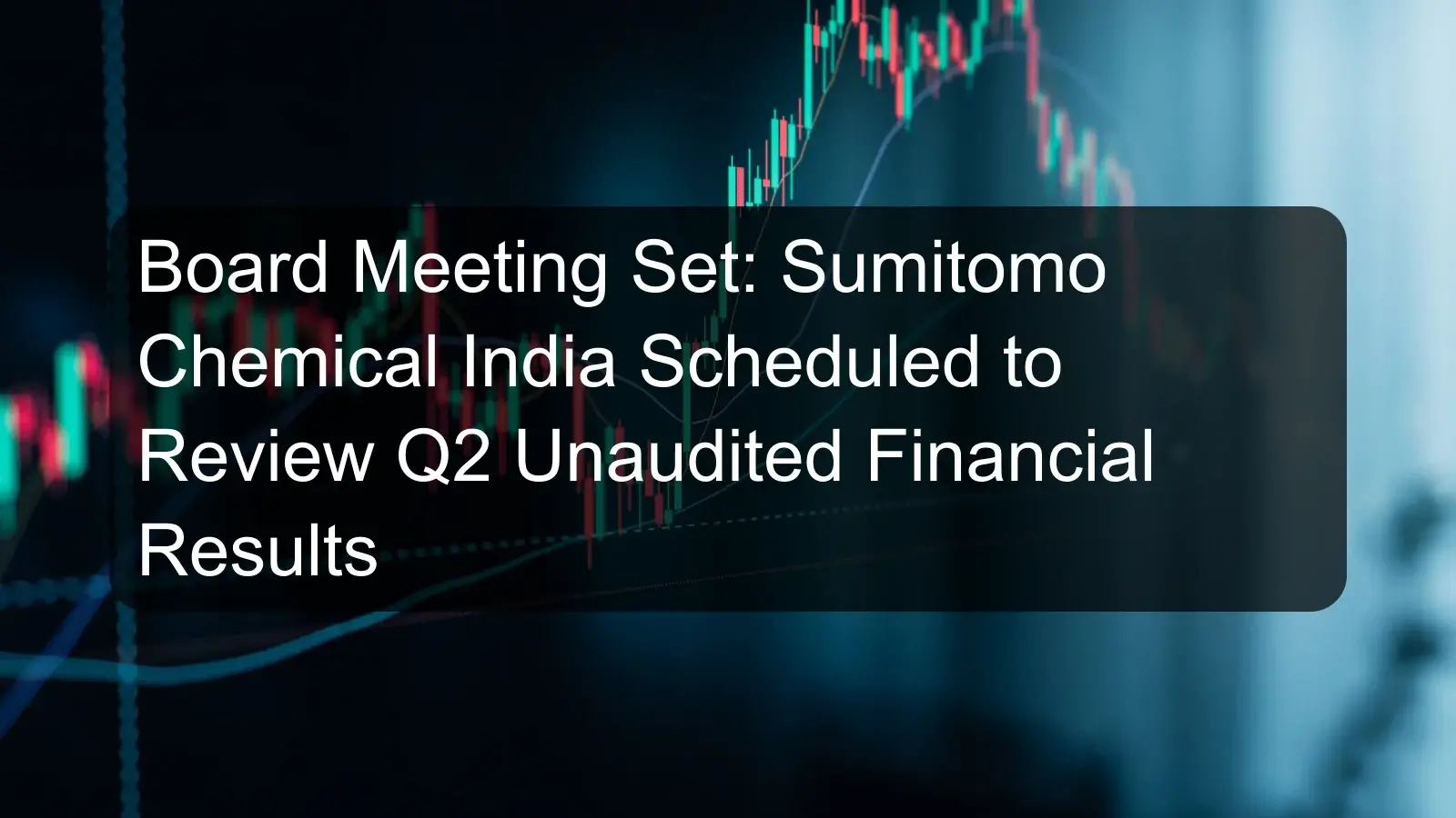 Board Meeting Set: Sumitomo Chemical India Scheduled to Review Q2 Unaudited Financial Results