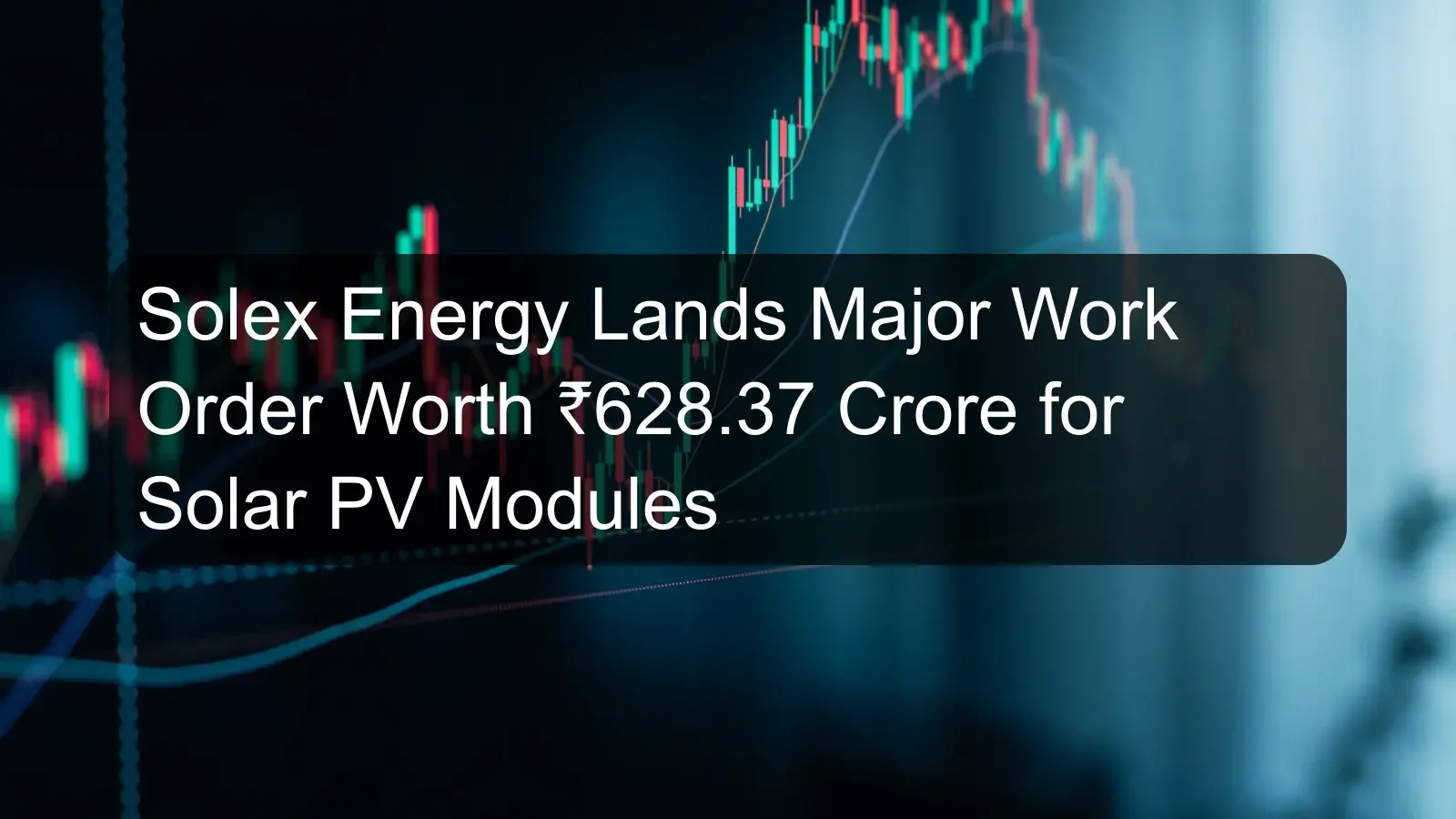 Solex Energy Lands Major Work Order Worth ₹628.37 Crore for Solar PV Modules