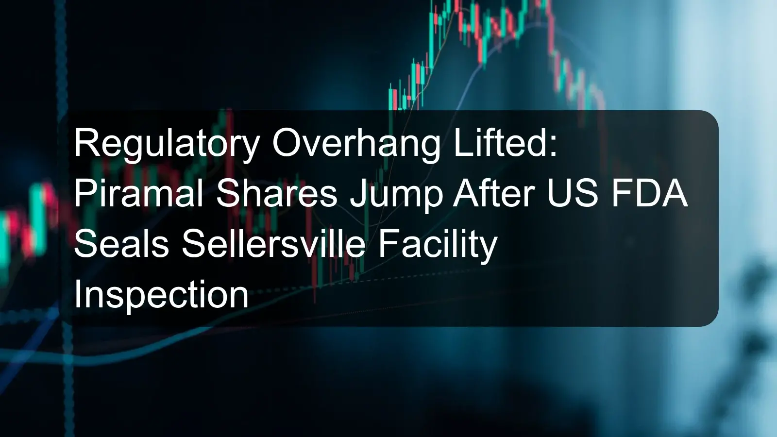 Regulatory Overhang Lifted: Piramal Shares Jump After US FDA Seals Sellersville Facility Inspection Regulatory Overhang Lifted: Piramal Shares Jump After US FDA Seals Sellersville Facility Inspection