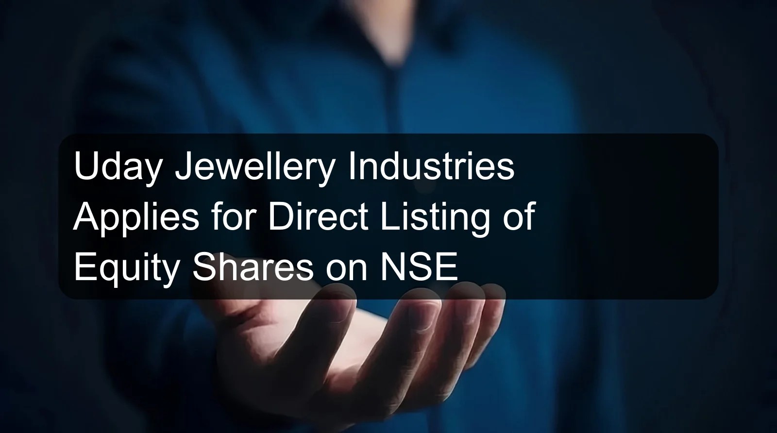 Uday Jewellery Industries Applies for Direct Listing of Equity Shares on NSE Uday Jewellery Industries Applies for Direct Listing of Equity Shares on NSE