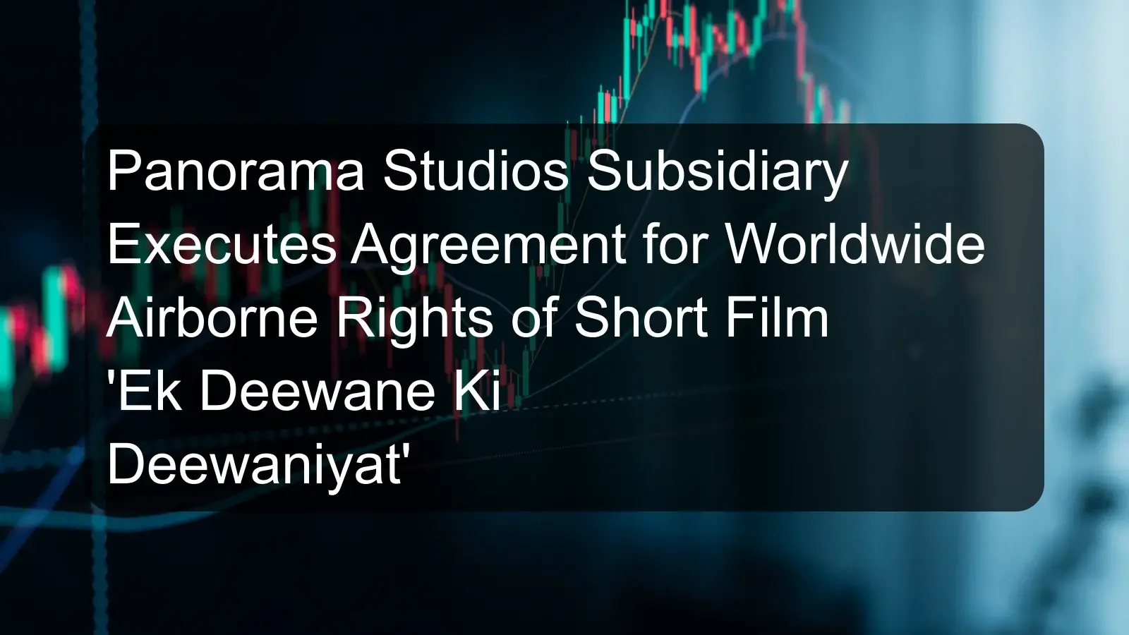 Panorama Studios Subsidiary Executes Agreement for Worldwide Airborne Rights of Short Film 'Ek Deewane Ki Deewaniyat' Panorama Studios Subsidiary Executes Agreement for Worldwide Airborne Rights of Short Film 'Ek Deewane Ki Deewaniyat'