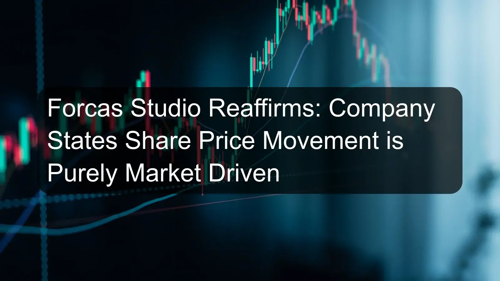 Forcas Studio Reaffirms: Company States Share Price Movement is Purely Market Driven
