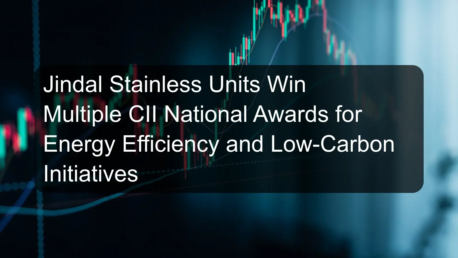 Jindal Stainless Units Win Multiple CII National Awards for Energy Efficiency and Low-Carbon Initiatives Jindal Stainless Units Win Multiple CII National Awards for Energy Efficiency and Low-Carbon Initiatives