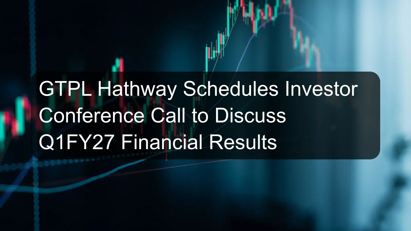 GTPL Hathway Schedules Investor Conference Call to Discuss Q1FY27 Financial Results