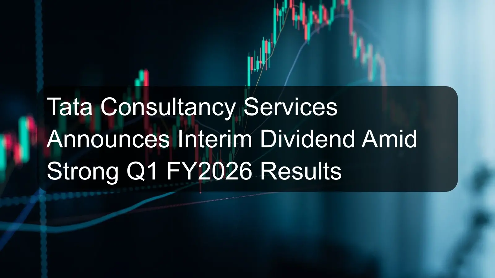 Tata Consultancy Services Announces Interim Dividend Amid Strong Q1 FY2026 Results