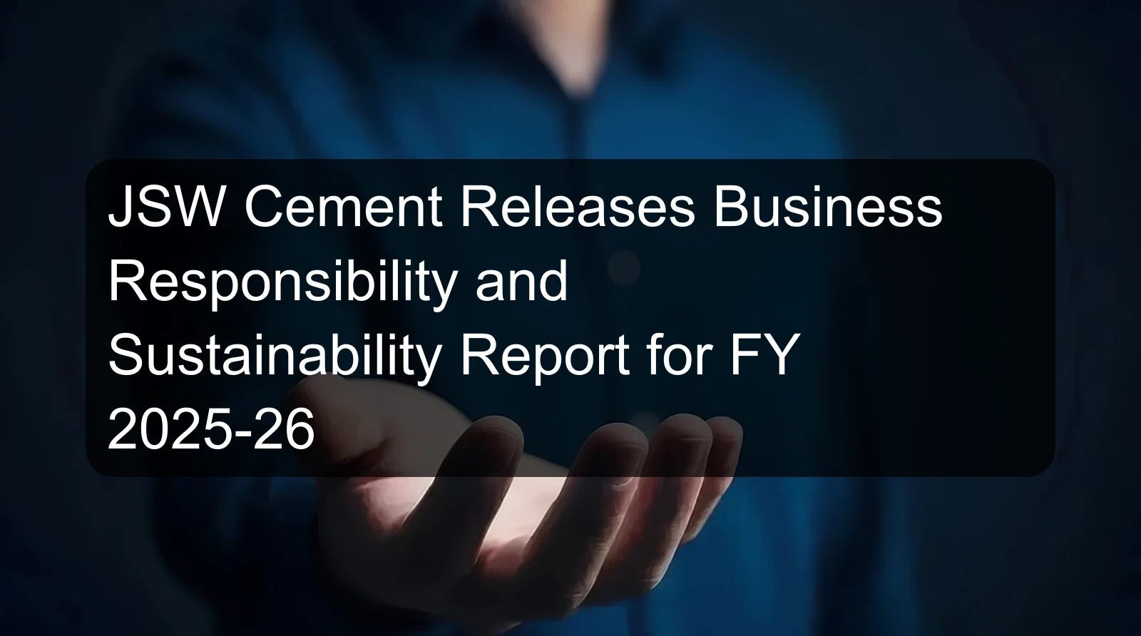 JSW Cement Releases Business Responsibility and Sustainability Report for FY 2025-26 JSW Cement Releases Business Responsibility and Sustainability Report for FY 2025-26