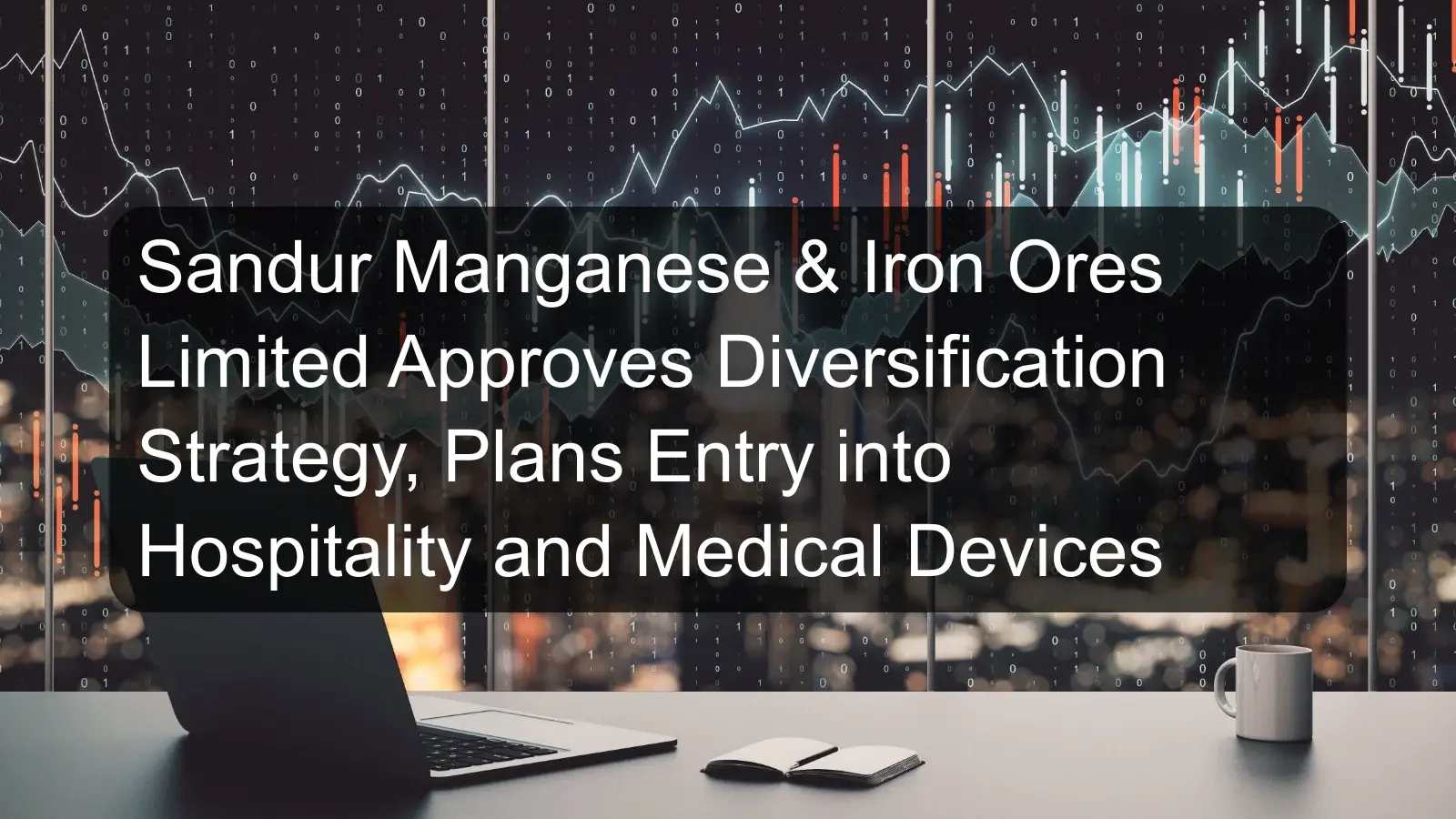 Sandur Manganese & Iron Ores Limited Approves Diversification Strategy, Plans Entry into Hospitality and Medical Devices