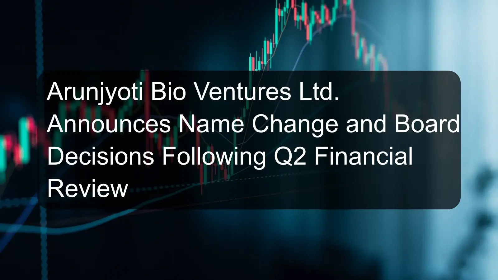Arunjyoti Bio Ventures Ltd. Announces Name Change and Board Decisions Following Q2 Financial Review