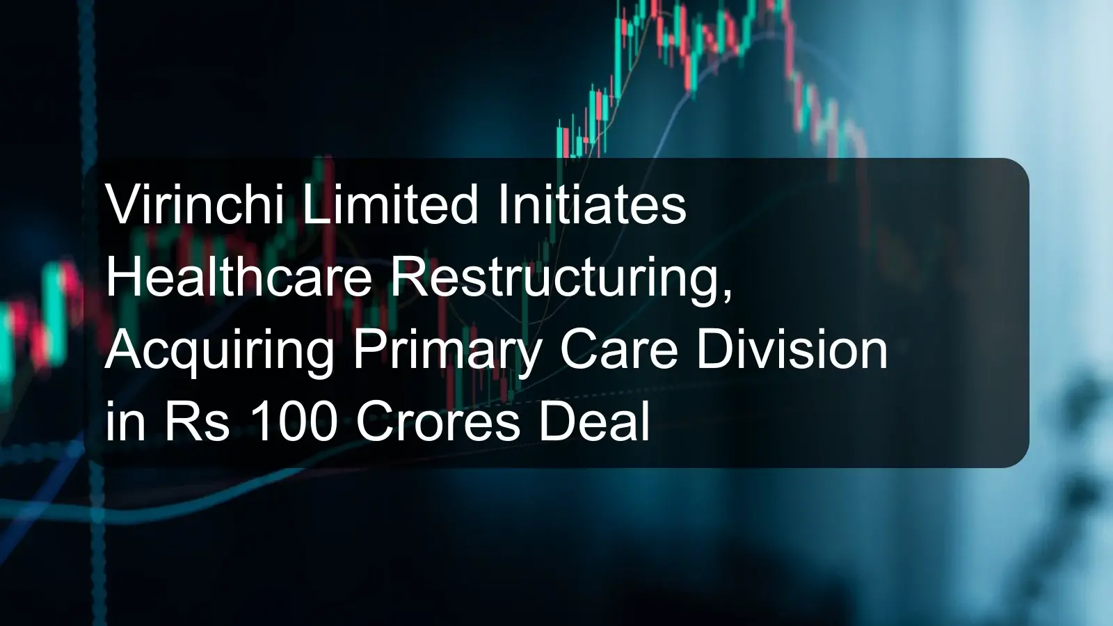 Virinchi Limited Initiates Healthcare Restructuring, Acquiring Primary Care Division in Rs 100 Crores Deal Virinchi Limited Initiates Healthcare Restructuring, Acquiring Primary Care Division in Rs 100 Crores Deal