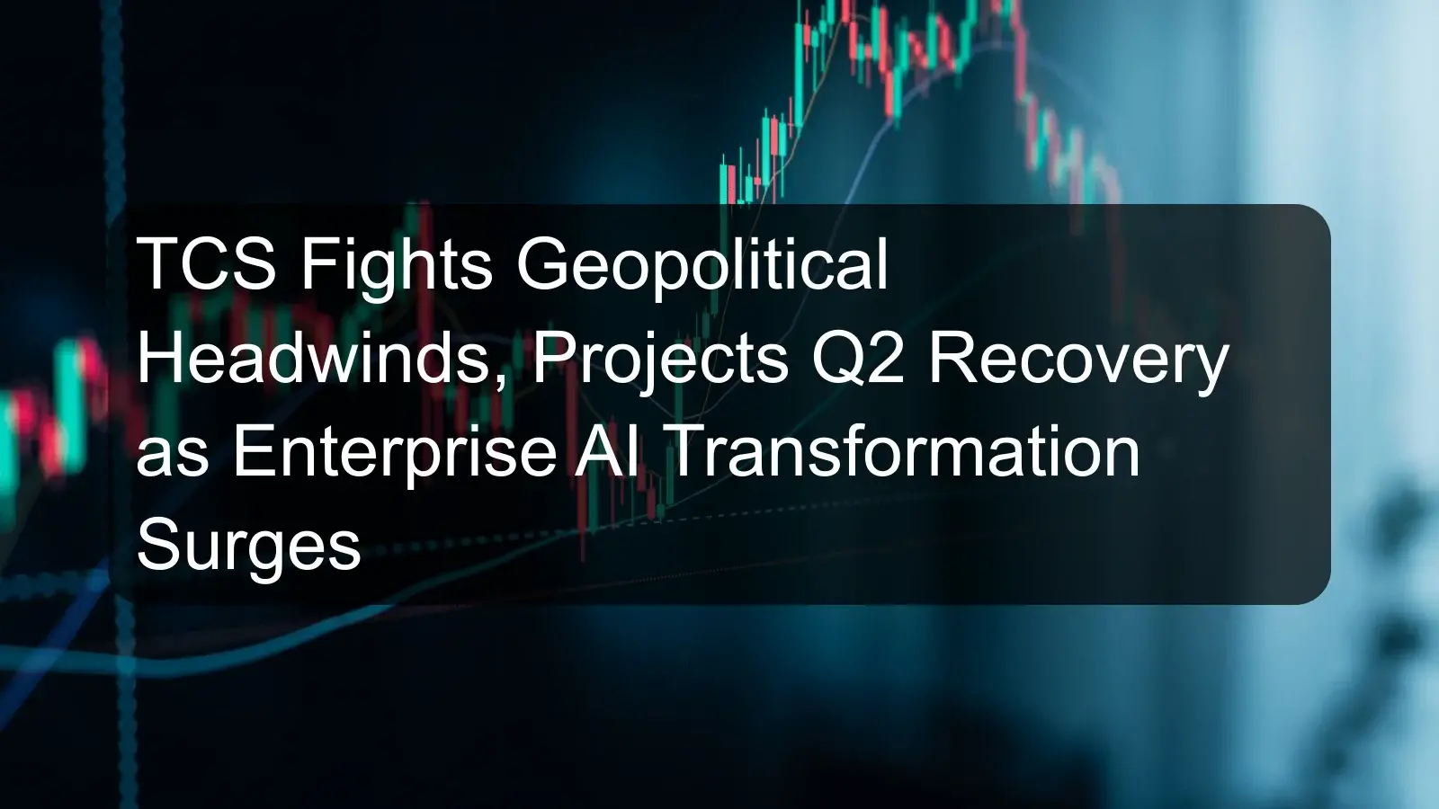 TCS Fights Geopolitical Headwinds, Projects Q2 Recovery as Enterprise AI Transformation Surges