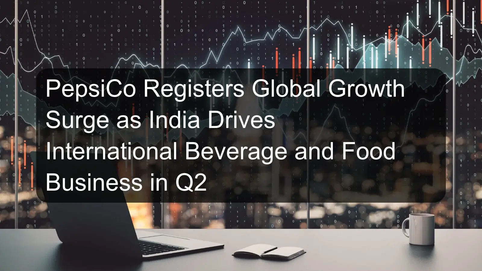 PepsiCo Registers Global Growth Surge as India Drives International Beverage and Food Business in Q2