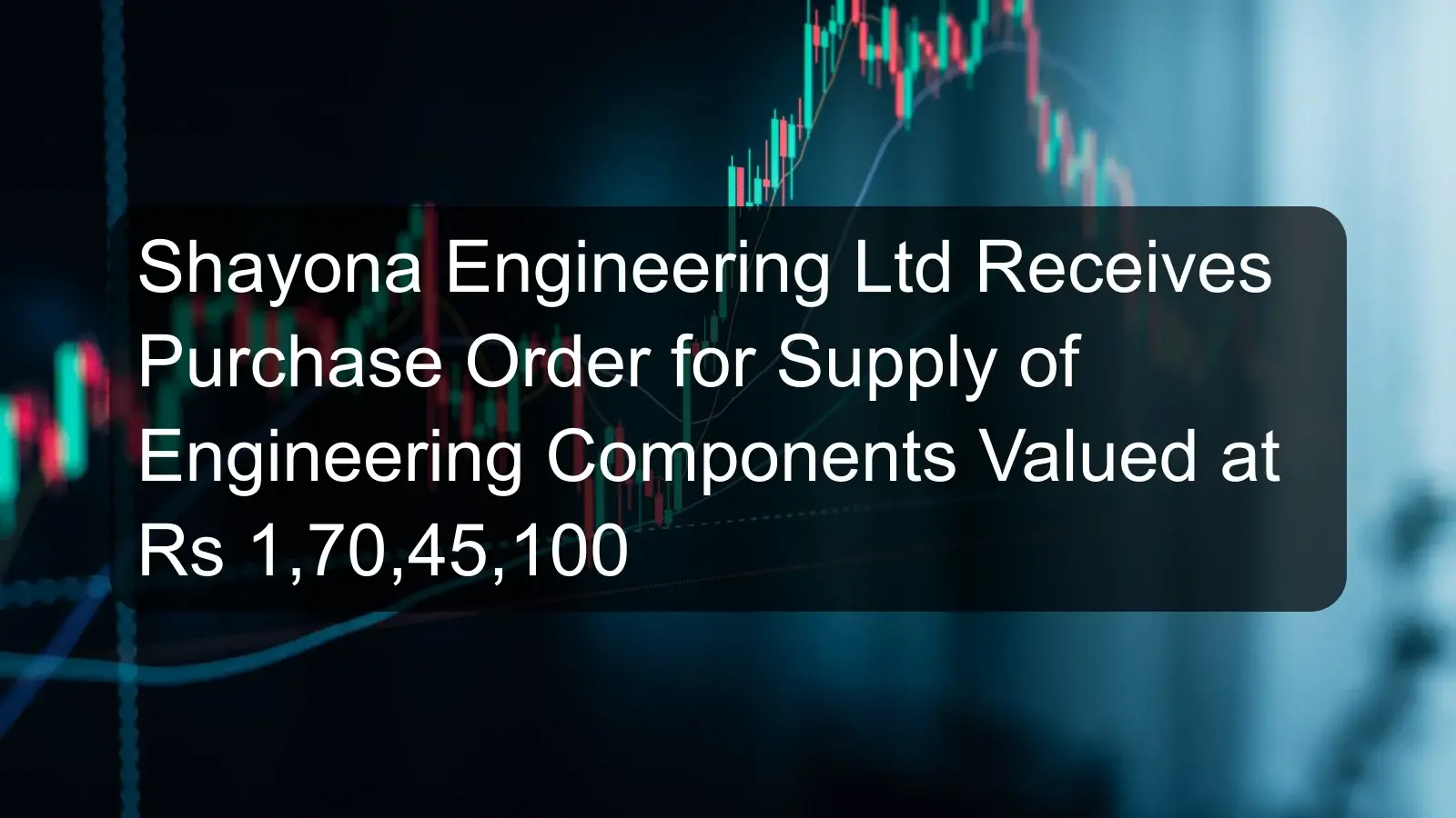 Shayona Engineering Ltd Receives Purchase Order for Supply of Engineering Components Valued at Rs 1,70,45,100