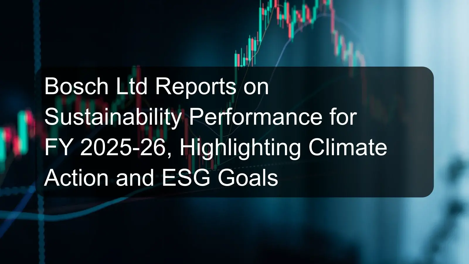 Bosch Ltd Reports on Sustainability Performance for FY 2025-26, Highlighting Climate Action and ESG Goals