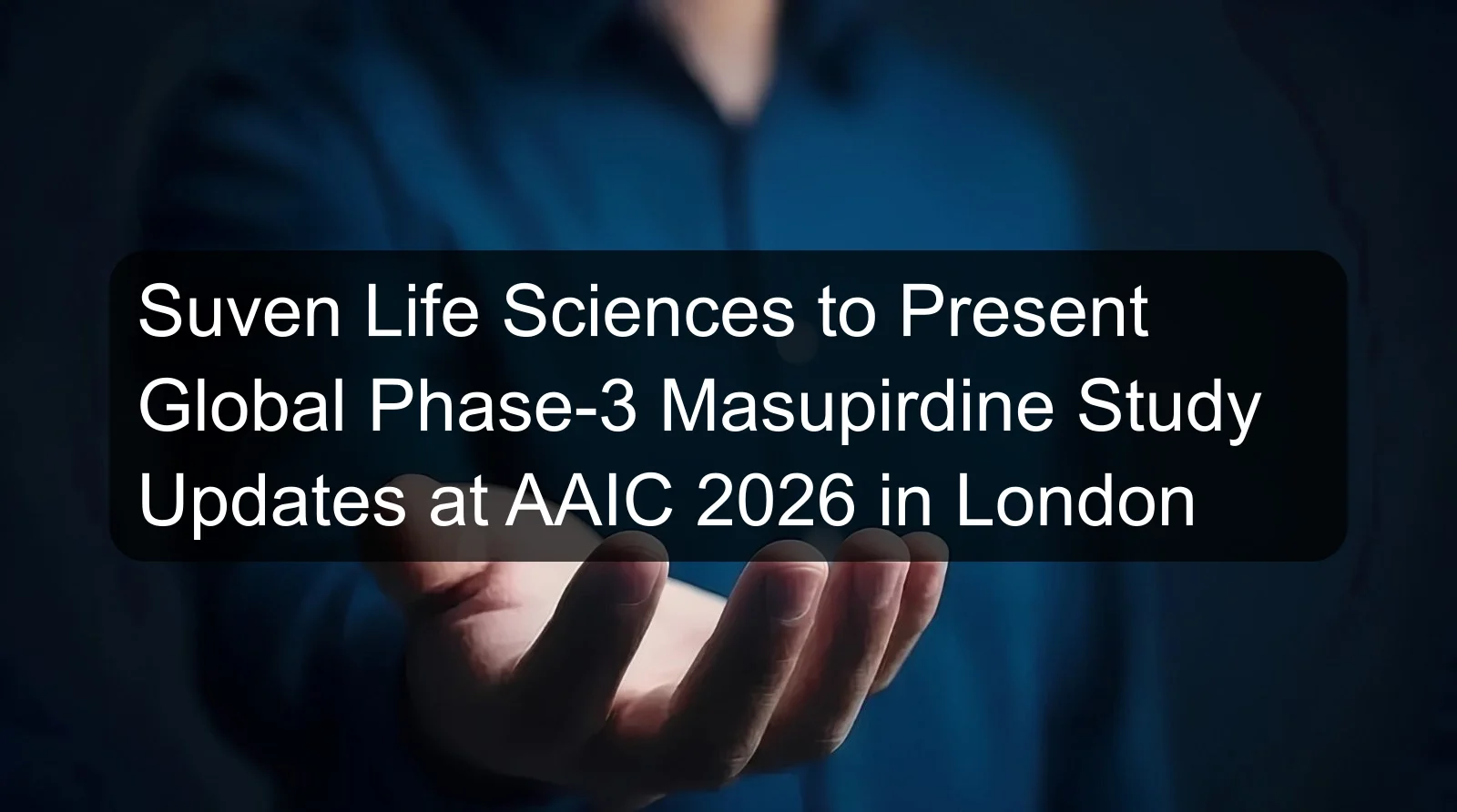 Suven Life Sciences to Present Global Phase-3 Masupirdine Study Updates at AAIC 2026 in London Suven Life Sciences to Present Global Phase-3 Masupirdine Study Updates at AAIC 2026 in London