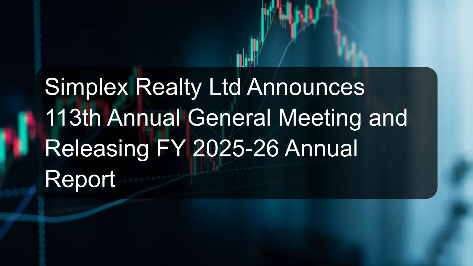 Simplex Realty Ltd Announces 113th Annual General Meeting and Releasing FY 2025-26 Annual Report