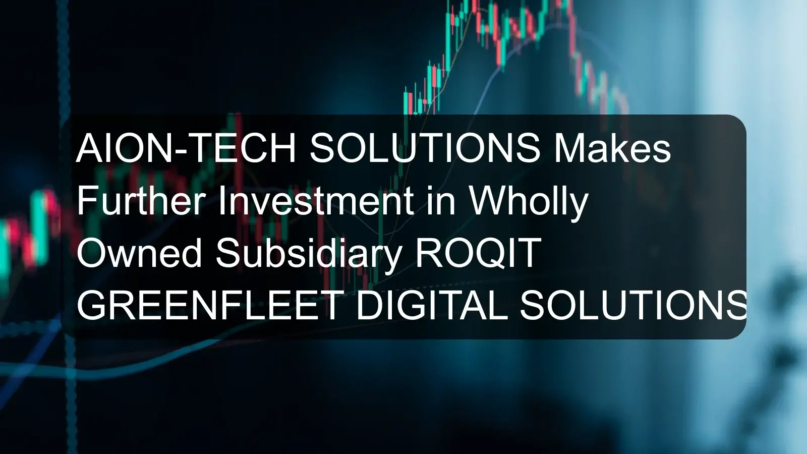 AION-TECH SOLUTIONS Makes Further Investment in Wholly Owned Subsidiary ROQIT GREENFLEET DIGITAL SOLUTIONS