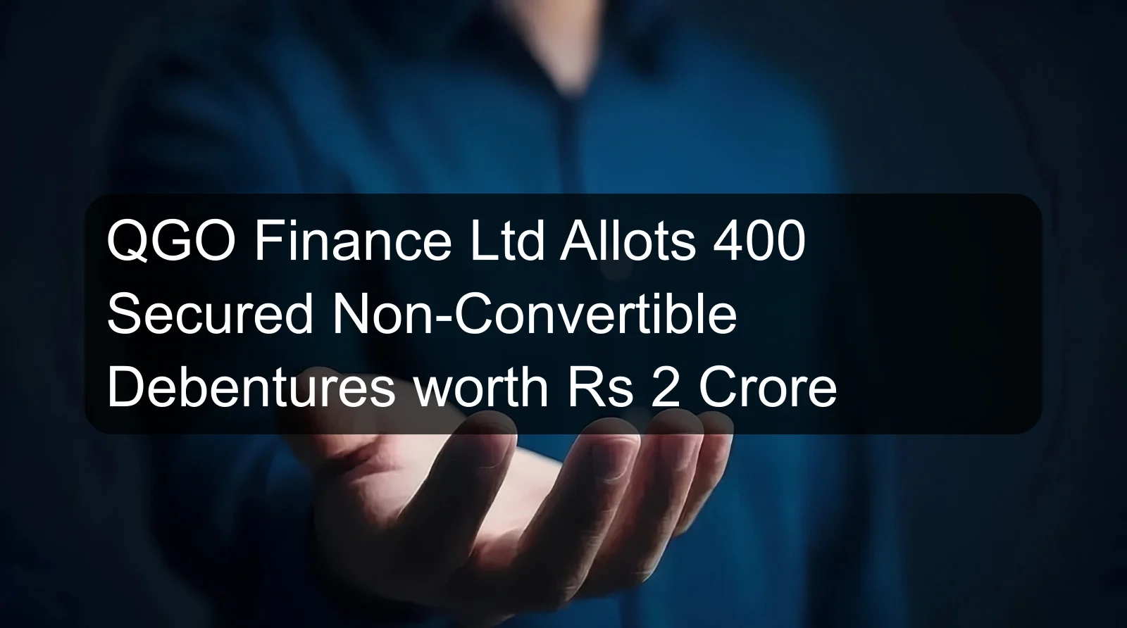 QGO Finance Ltd Allots 400 Secured Non-Convertible Debentures worth Rs 2 Crore