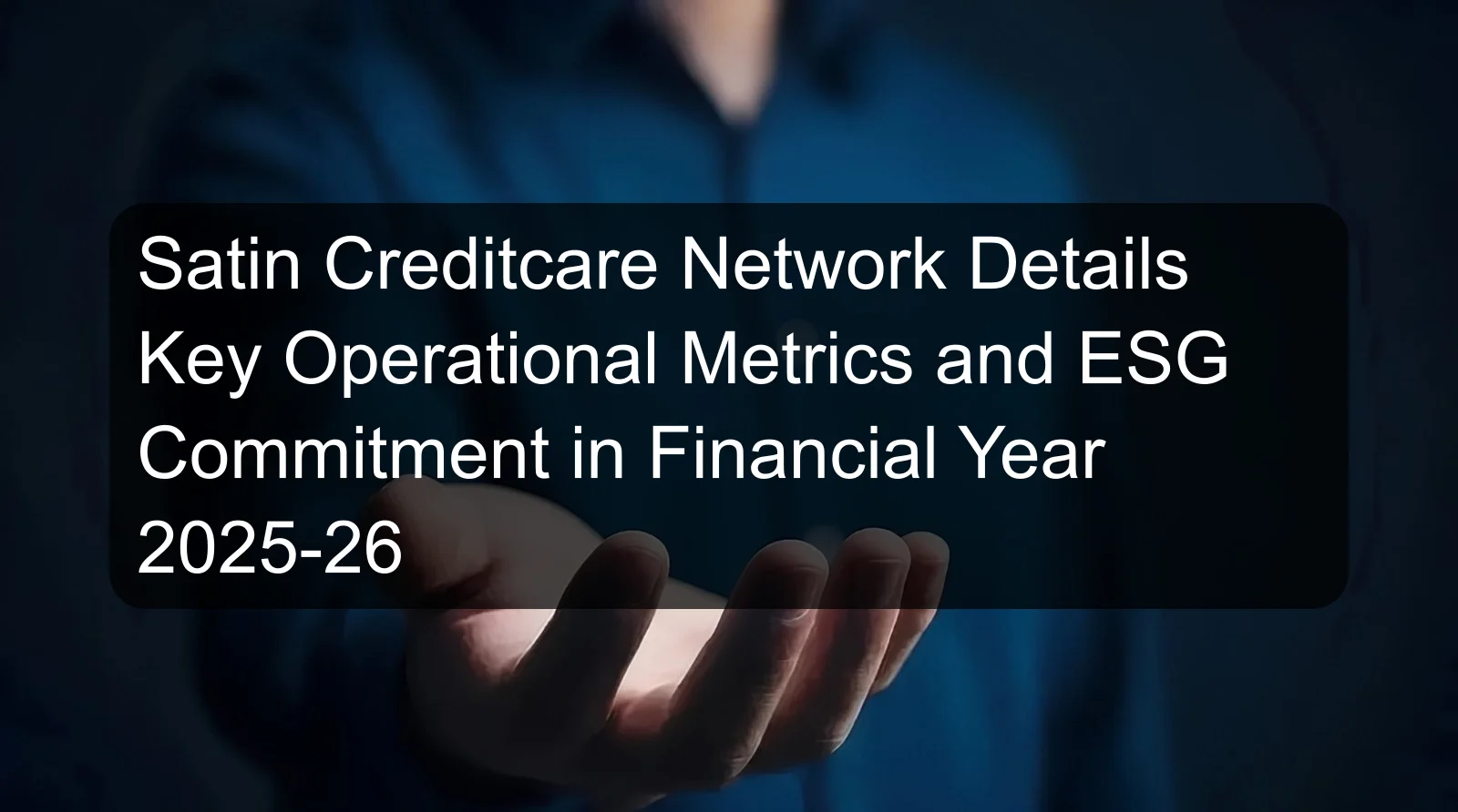 Satin Creditcare Network Details Key Operational Metrics and ESG Commitment in Financial Year 2025-26