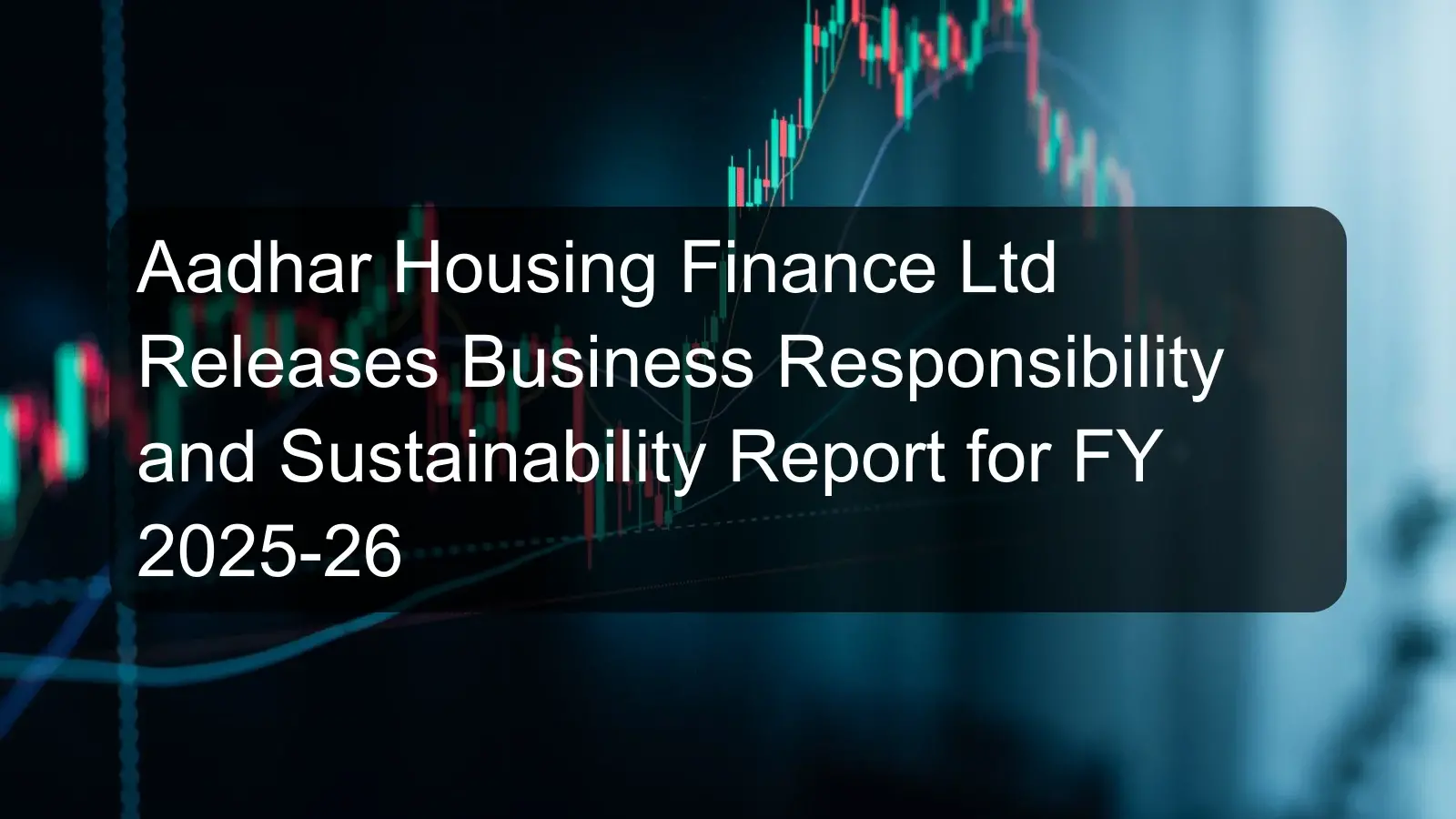 Aadhar Housing Finance Ltd Releases Business Responsibility and Sustainability Report for FY 2025-26 Aadhar Housing Finance Ltd Releases Business Responsibility and Sustainability Report for FY 2025-26