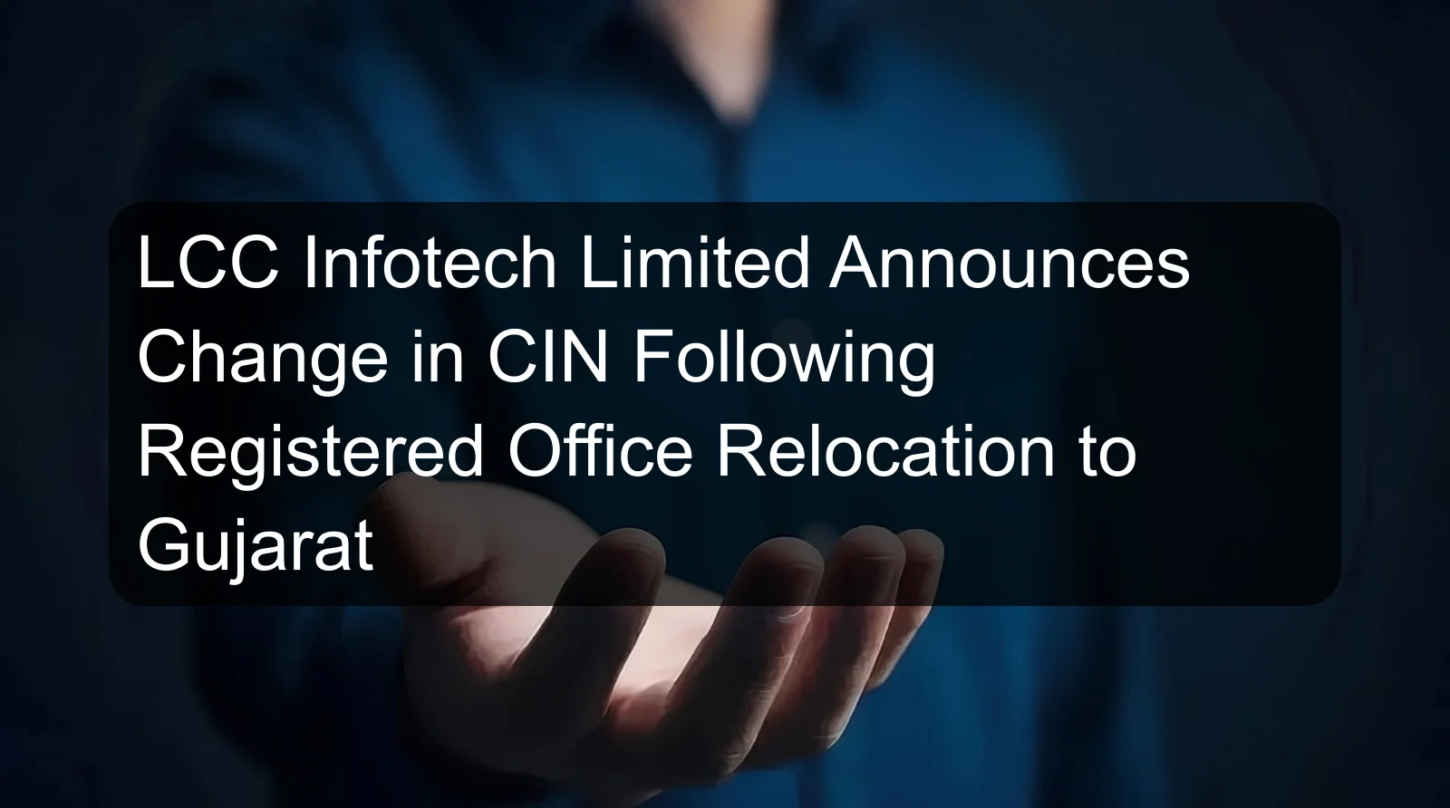 LCC Infotech Limited Announces Change in CIN Following Registered Office Relocation to Gujarat