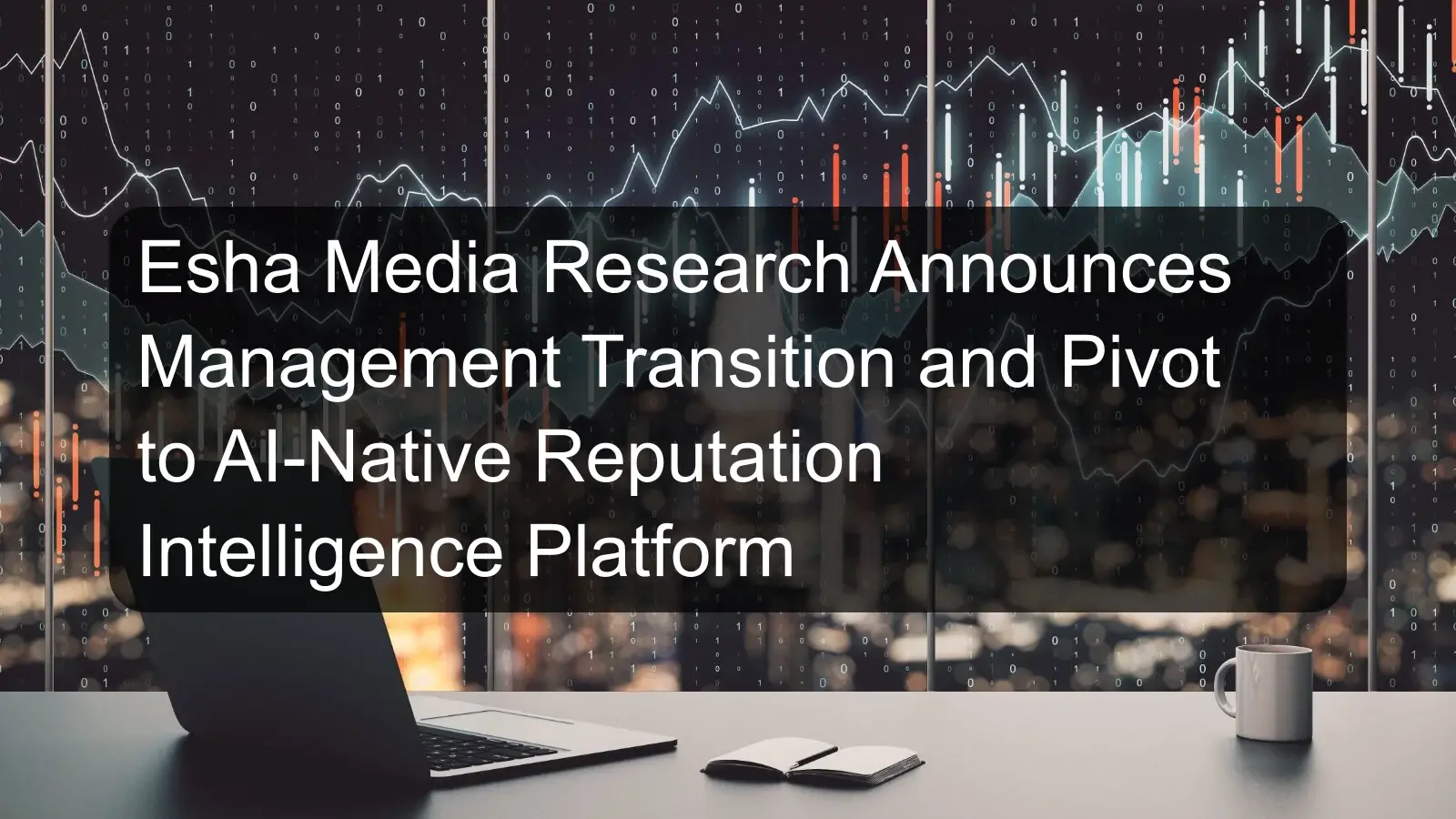 Esha Media Research Announces Management Transition and Pivot to AI-Native Reputation Intelligence Platform