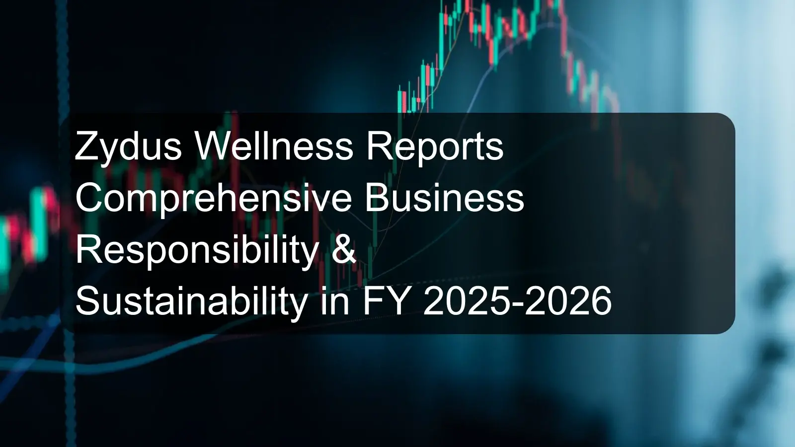 Zydus Wellness Reports Comprehensive Business Responsibility & Sustainability in FY 2025-2026