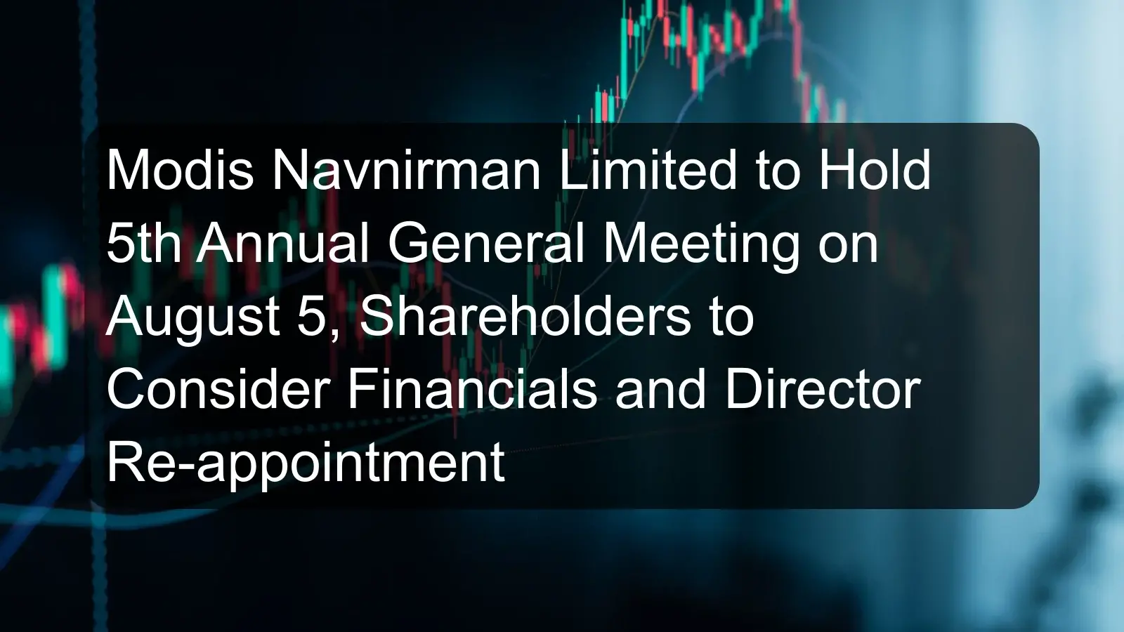 Modis Navnirman Limited to Hold 5th Annual General Meeting on August 5, Shareholders to Consider Financials and Director Re-appointment