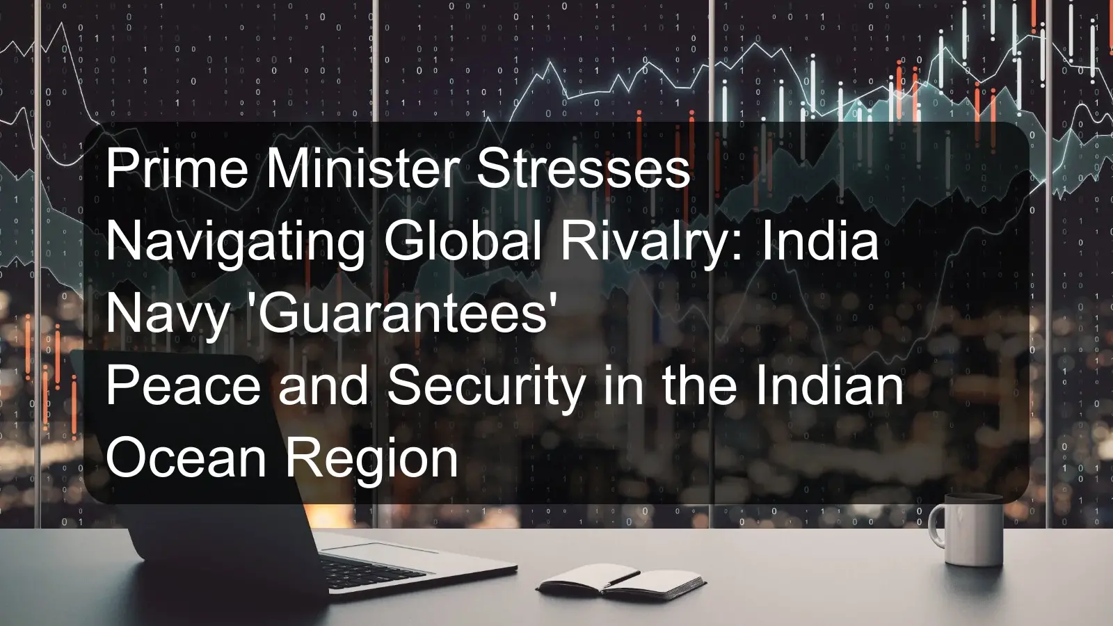 Prime Minister Stresses Navigating Global Rivalry: India Navy 'Guarantees' Peace and Security in the Indian Ocean Region Prime Minister Stresses Navigating Global Rivalry: India Navy 'Guarantees' Peace and Security in the Indian Ocean Region