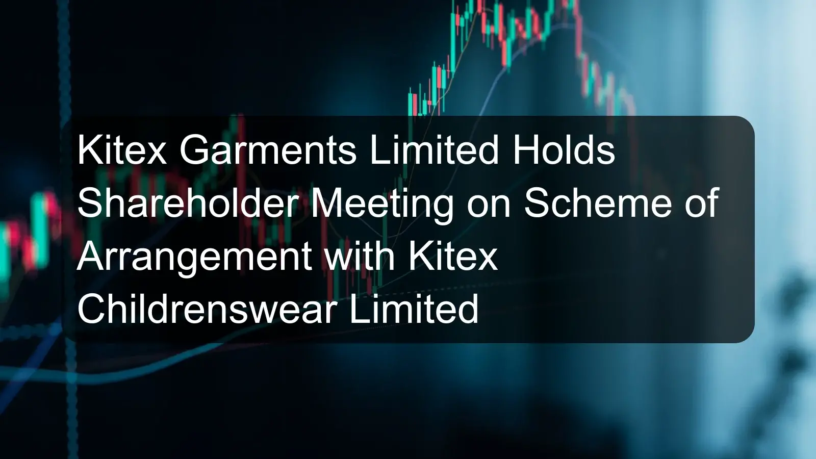 Kitex Garments Limited Holds Shareholder Meeting on Scheme of Arrangement with Kitex Childrenswear Limited Kitex Garments Limited Holds Shareholder Meeting on Scheme of Arrangement with Kitex Childrenswear Limited