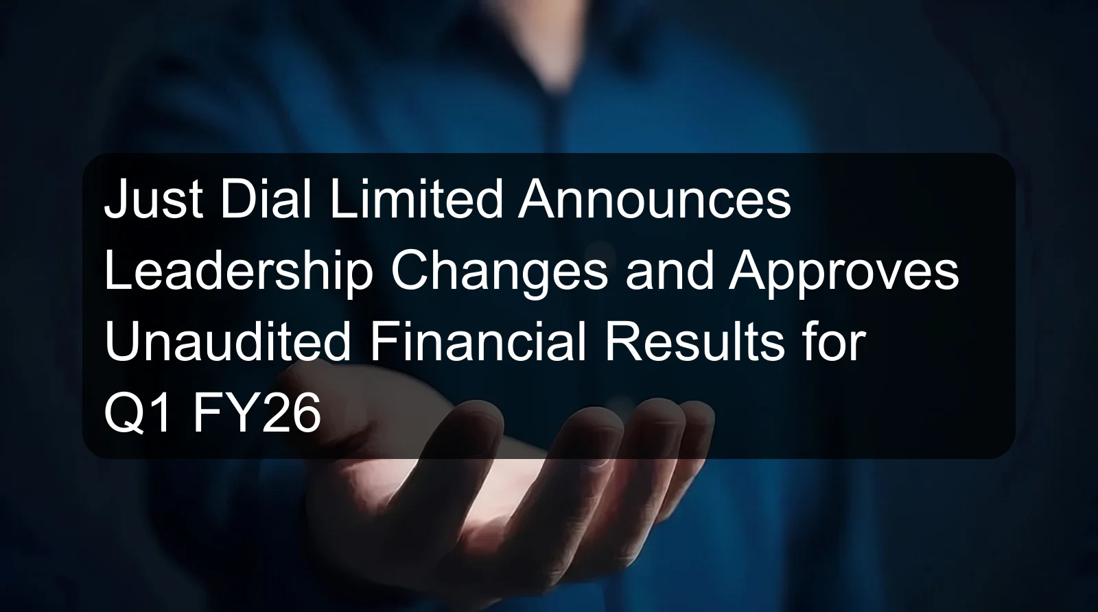 Just Dial Limited Announces Leadership Changes and Approves Unaudited Financial Results for Q1 FY26