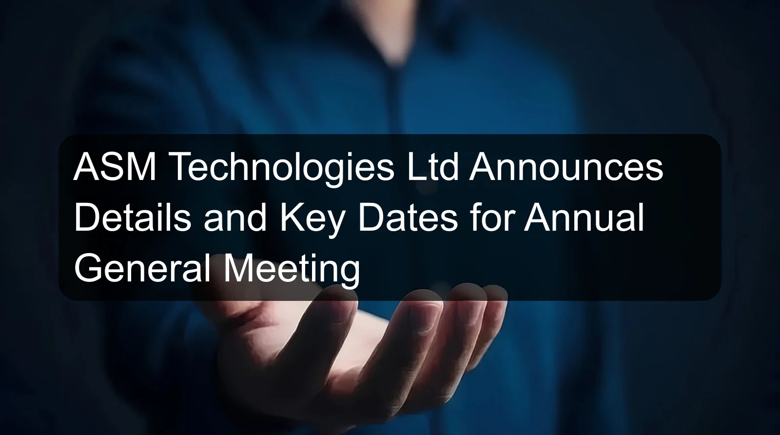 ASM Technologies Ltd Announces Details and Key Dates for Annual General Meeting