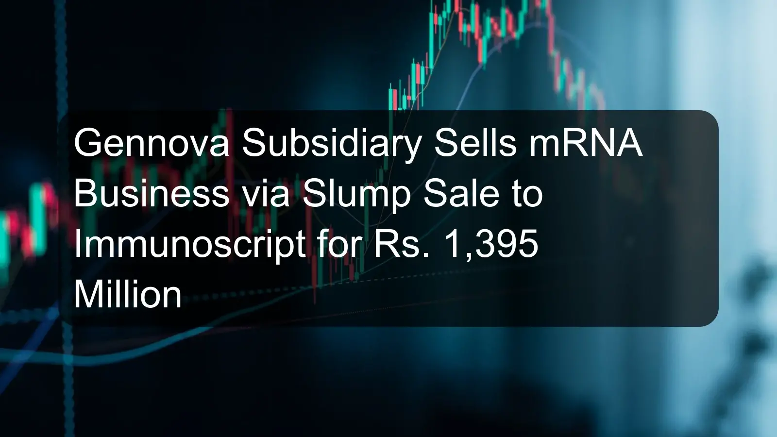 Gennova Subsidiary Sells mRNA Business via Slump Sale to Immunoscript for Rs. 1,395 Million Gennova Subsidiary Sells mRNA Business via Slump Sale to Immunoscript for Rs. 1,395 Million